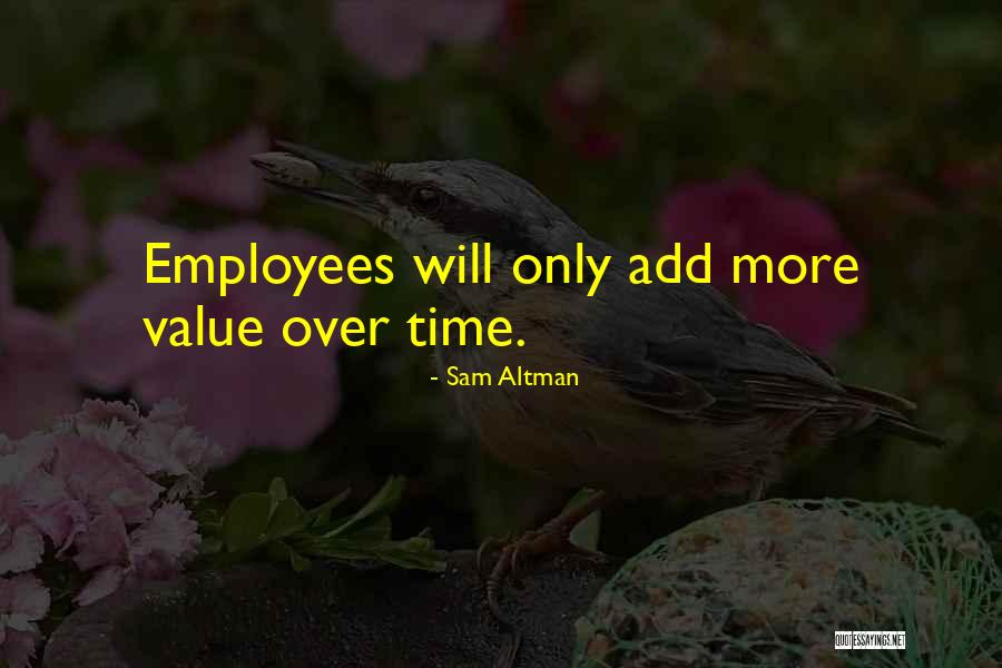 Value Your Employees Quotes By Sam Altman Value Your Employees Quotes By Sam Altman