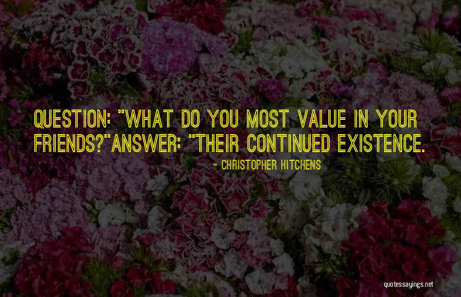 Value Your Friends Quotes By Christopher Hitchens Value Your Friends Quotes By Christopher Hitchens