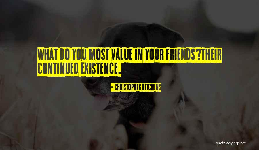 Value Your Friends Quotes By Christopher Hitchens Value Your Friends Quotes By Christopher Hitchens