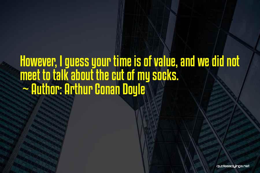 Value Your Time Quotes By Arthur Conan Doyle