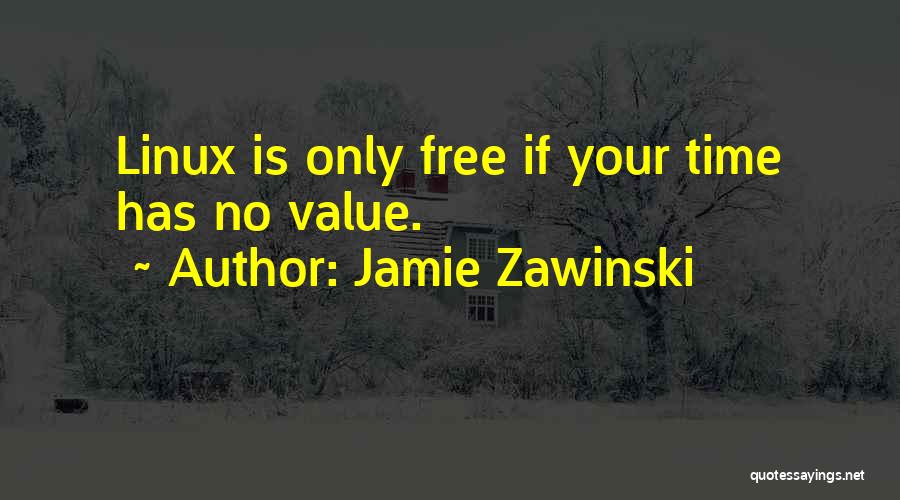Value Your Time Quotes By Jamie Zawinski