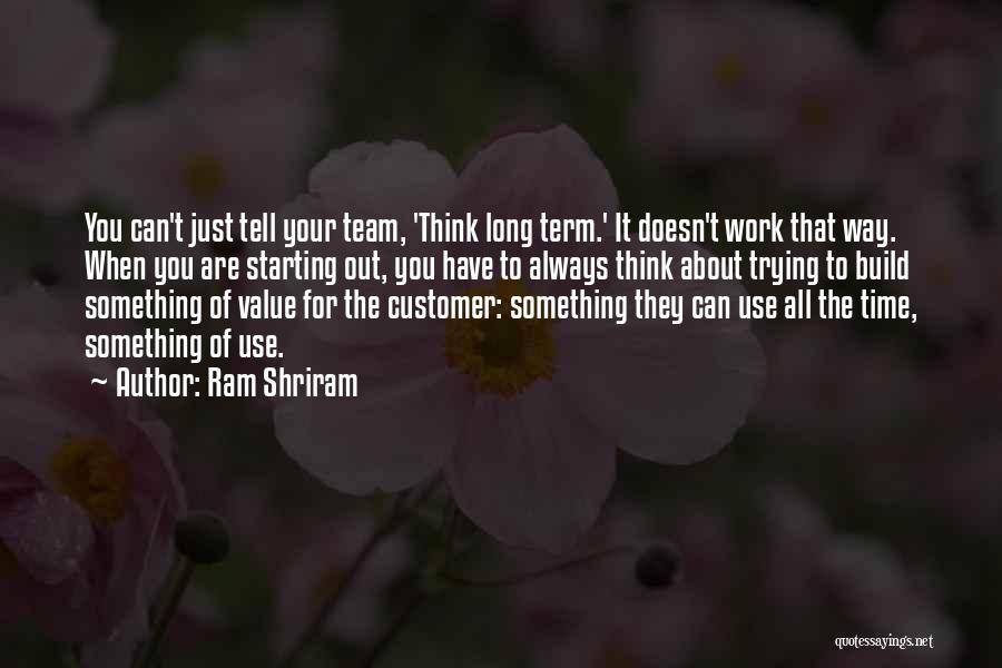 Value Your Time Quotes By Ram Shriram