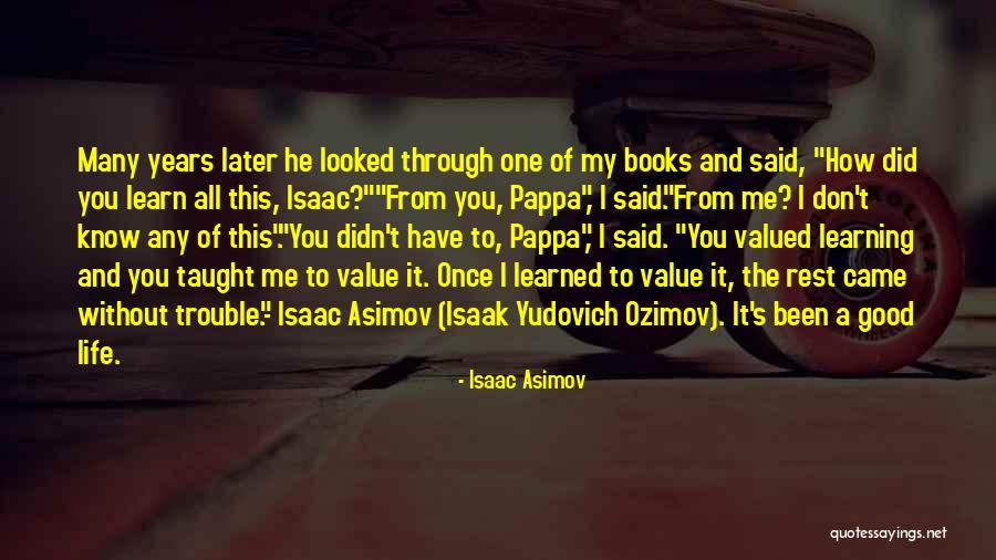 Valued Life Quotes By Isaac Asimov