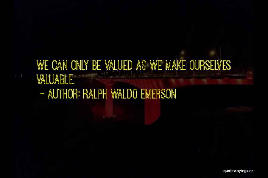Valued Life Quotes By Ralph Waldo Emerson