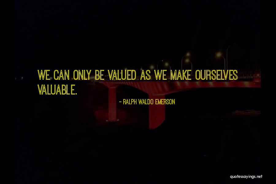 Valued Life Quotes By Ralph Waldo Emerson