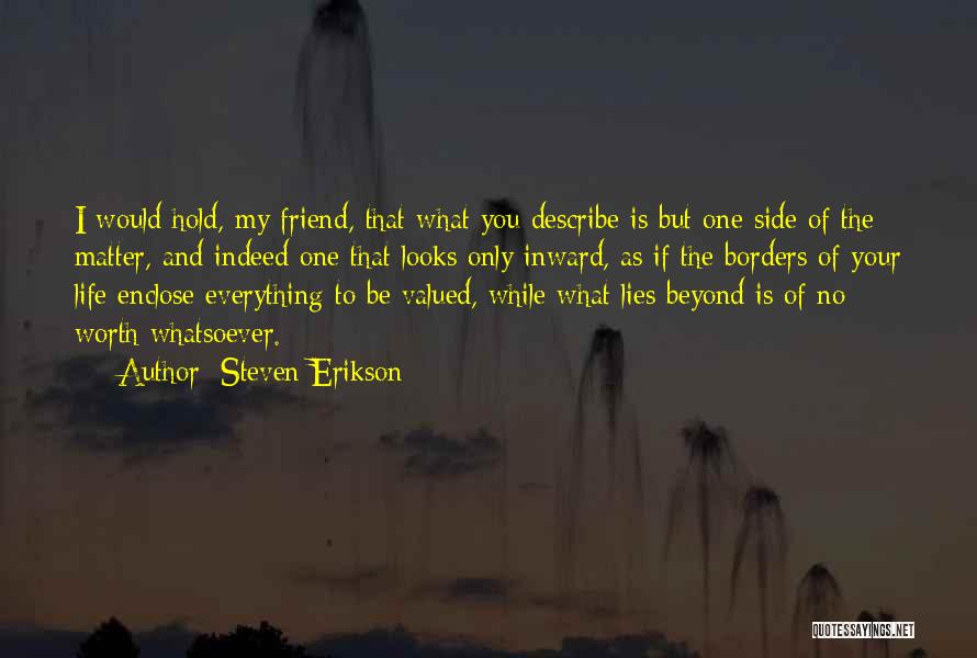 Valued Life Quotes By Steven Erikson