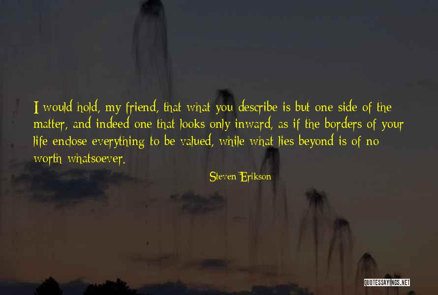 Valued Life Quotes By Steven Erikson Valued Life Quotes By Steven Erikson