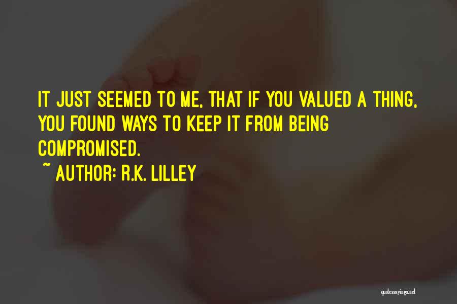 Valued Love Quotes By R.K. Lilley