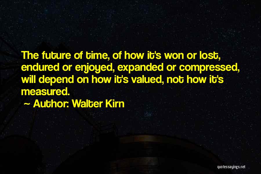 Valued Time Quotes By Walter Kirn