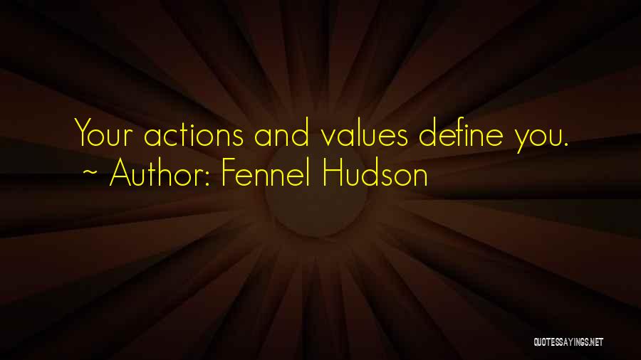 Values And Actions Quotes By Fennel Hudson