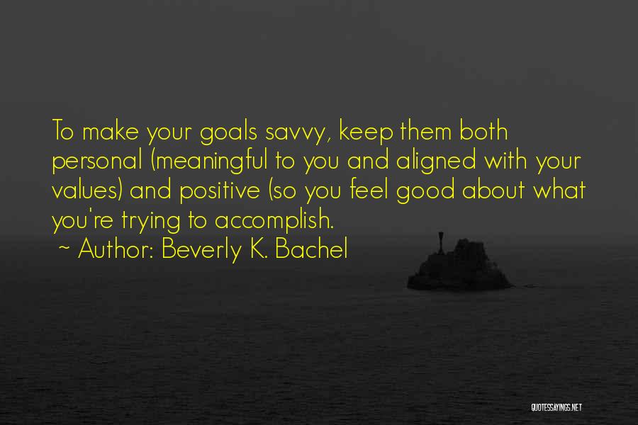 Values And Goals Quotes By Beverly K. Bachel