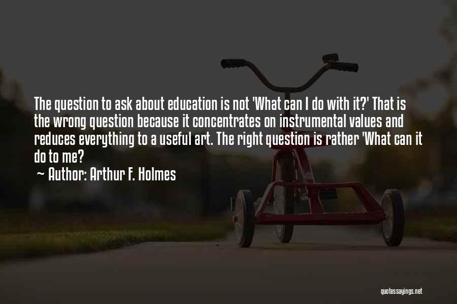 Values Education Quotes By Arthur F. Holmes