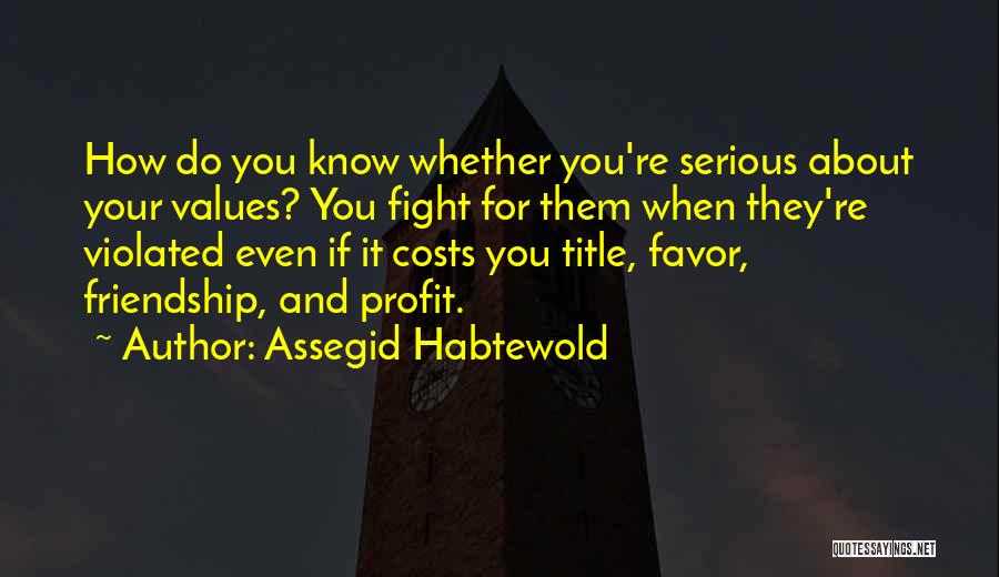 Values Of Friendship Quotes By Assegid Habtewold