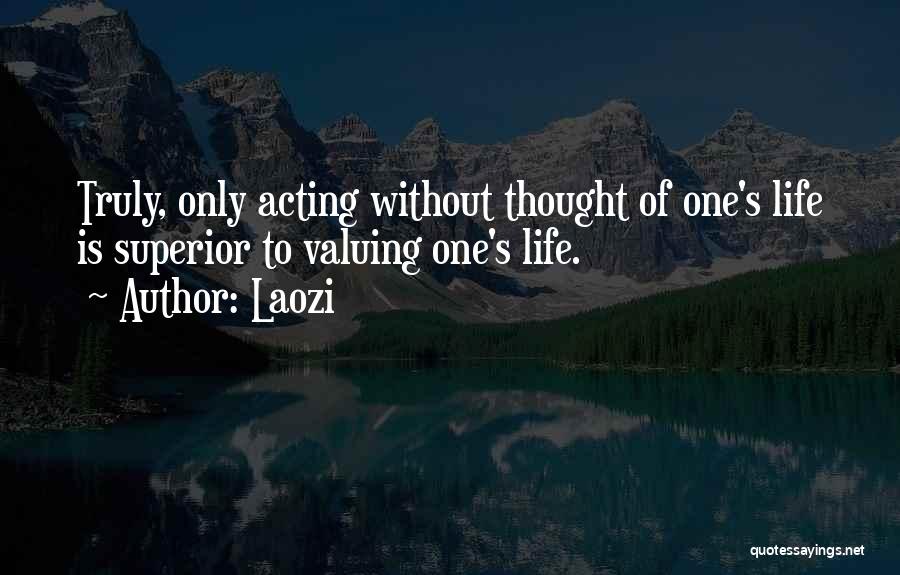 Valuing Life Quotes By Laozi