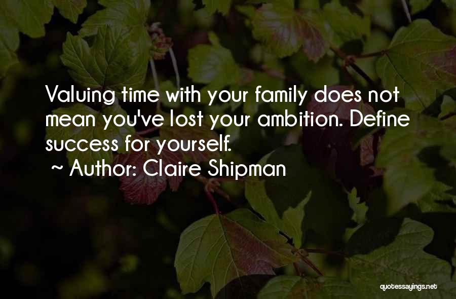 Valuing Time With Family Quotes By Claire Shipman