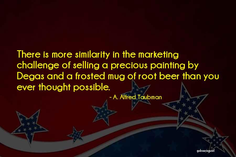 Valzer Il Quotes By A. Alfred Taubman Valzer Il Quotes By A. Alfred Taubman