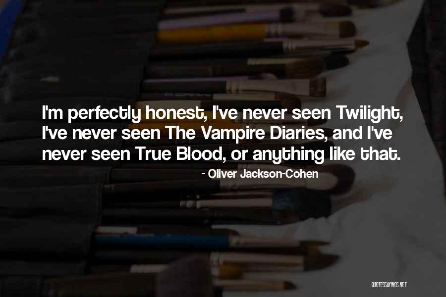 Vampire Diaries I Quotes By Oliver Jackson-Cohen Vampire Diaries I Quotes By Oliver Jackson-Cohen