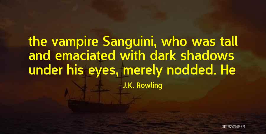 Vampire Eyes Quotes By J.K. Rowling