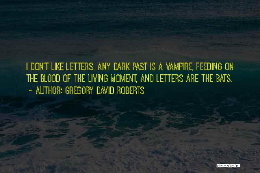 Vampire Feeding Quotes By Gregory David Roberts