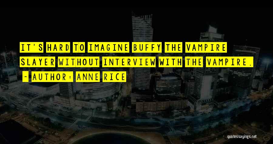 Vampire Slayer Quotes By Anne Rice