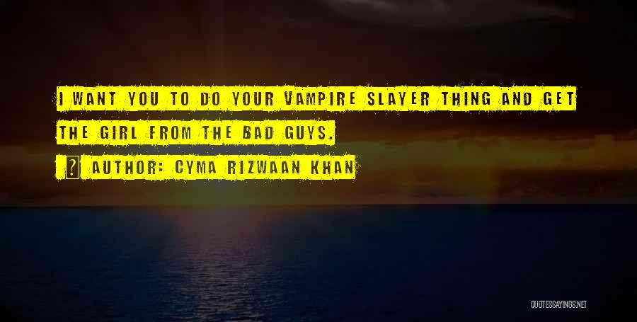 Vampire Slayer Quotes By Cyma Rizwaan Khan