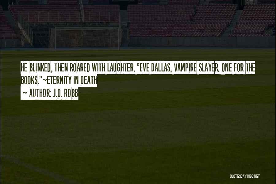 Vampire Slayer Quotes By J.D. Robb