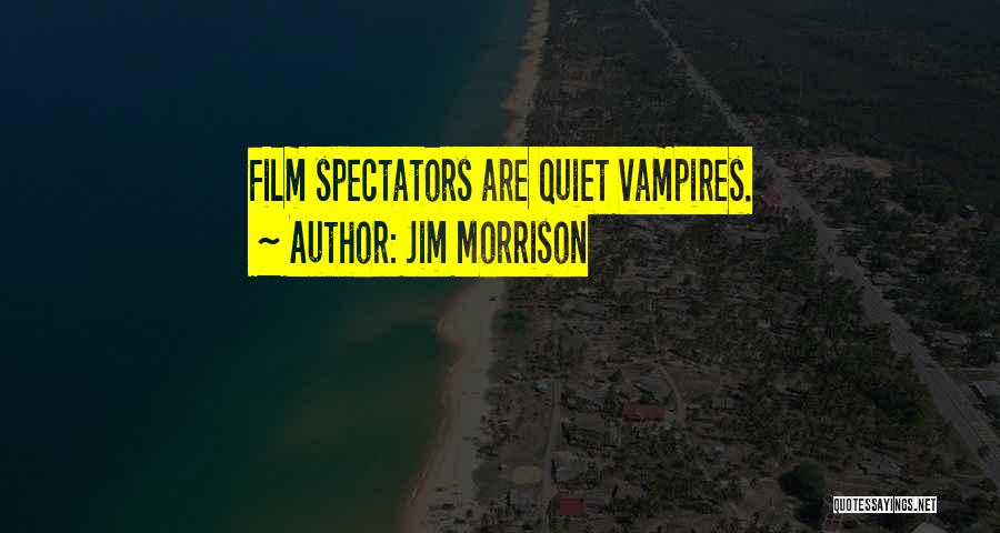 Vampires Film Quotes By Jim Morrison