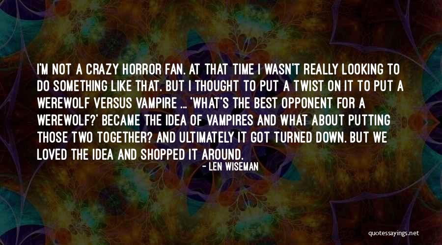 Vampires Horror Quotes By Len Wiseman Vampires Horror Quotes By Len Wiseman