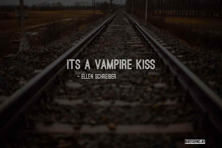 Vampire's Kiss Quotes By Ellen Schreiber Vampire's Kiss Quotes By Ellen Schreiber