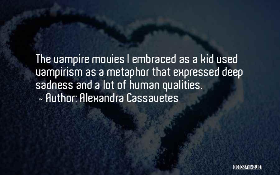 Vampirism Quotes By Alexandra Cassavetes