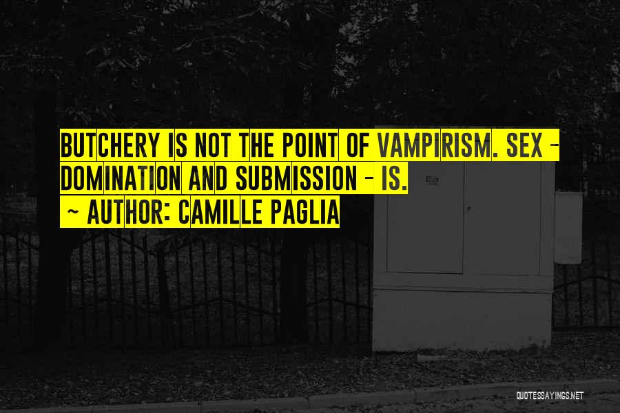 Vampirism Quotes By Camille Paglia