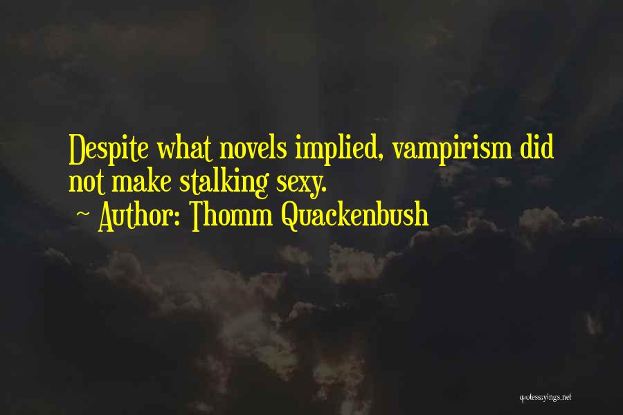 Vampirism Quotes By Thomm Quackenbush