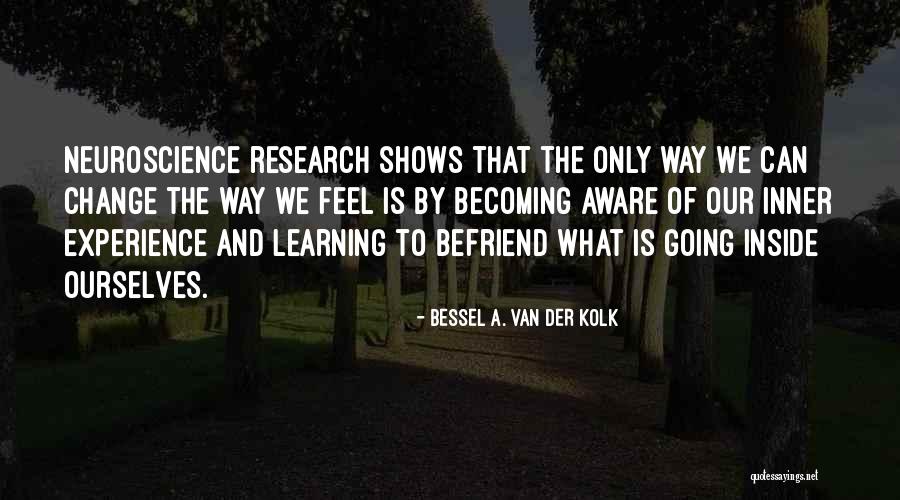 Van Der Kolk Bessel Quotes By Bessel A. Van Der Kolk Van Der Kolk Bessel Quotes By Bessel A. Van Der Kolk