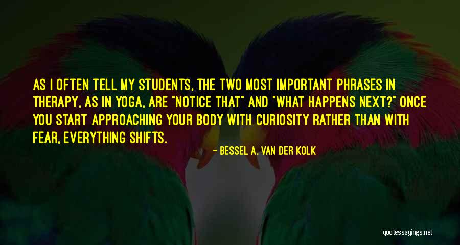 Van Der Kolk Bessel Quotes By Bessel A. Van Der Kolk Van Der Kolk Bessel Quotes By Bessel A. Van Der Kolk