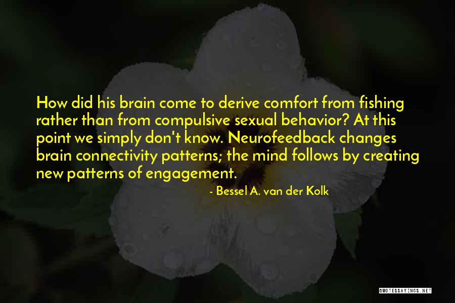Van Der Kolk Bessel Quotes By Bessel A. Van Der Kolk Van Der Kolk Bessel Quotes By Bessel A. Van Der Kolk