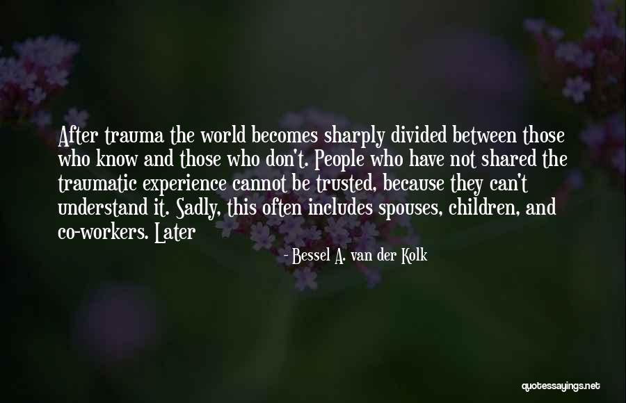 Van Der Kolk Bessel Quotes By Bessel A. Van Der Kolk Van Der Kolk Bessel Quotes By Bessel A. Van Der Kolk