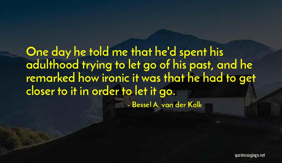 Van Der Kolk Bessel Quotes By Bessel A. Van Der Kolk Van Der Kolk Bessel Quotes By Bessel A. Van Der Kolk