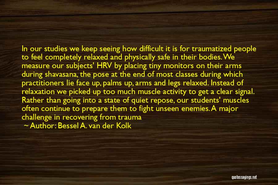 Van Der Kolk Quotes By Bessel A. Van Der Kolk Van Der Kolk Quotes By Bessel A. Van Der Kolk