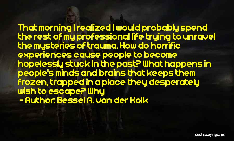 Van Der Kolk Quotes By Bessel A. Van Der Kolk Van Der Kolk Quotes By Bessel A. Van Der Kolk