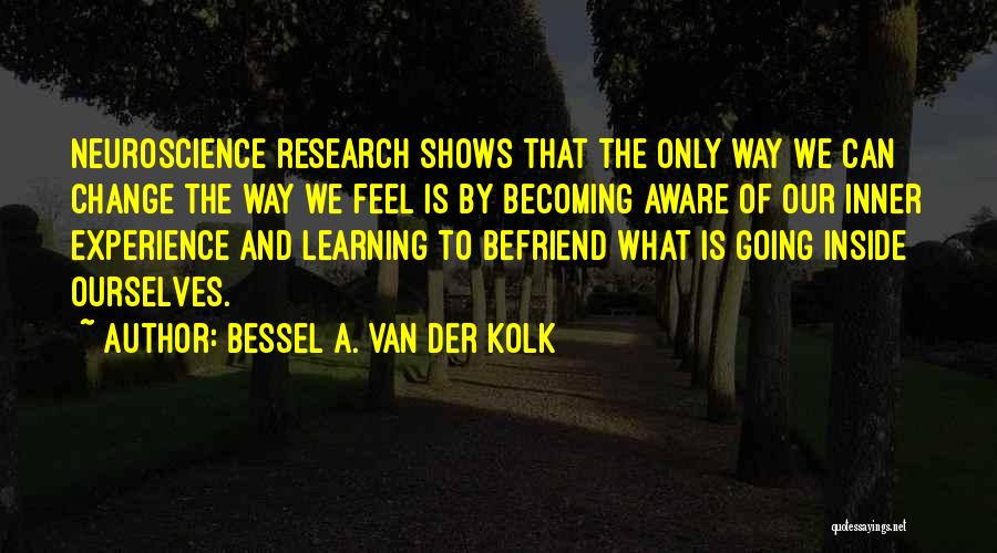 Van Der Kolk Quotes By Bessel A. Van Der Kolk Van Der Kolk Quotes By Bessel A. Van Der Kolk