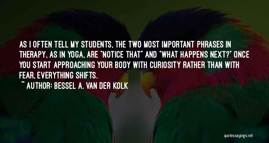 Van Der Kolk Quotes By Bessel A. Van Der Kolk