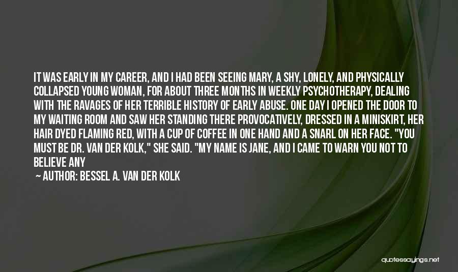 Van Der Kolk Quotes By Bessel A. Van Der Kolk Van Der Kolk Quotes By Bessel A. Van Der Kolk