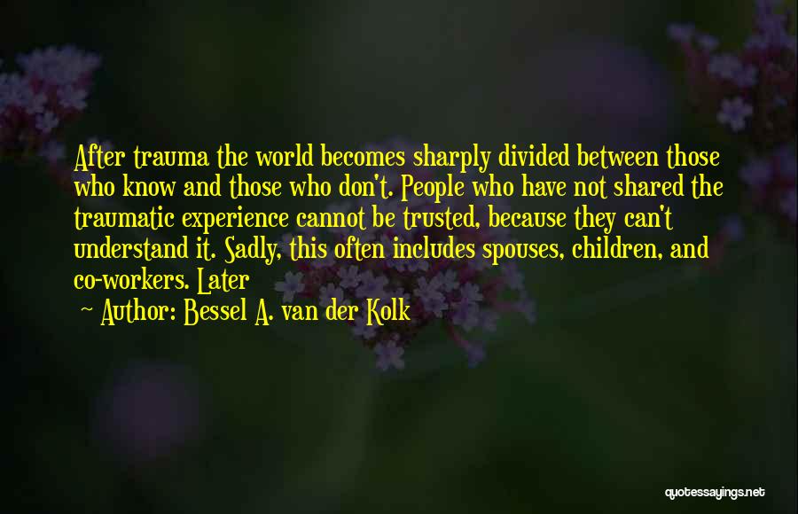 Van Der Kolk Quotes By Bessel A. Van Der Kolk Van Der Kolk Quotes By Bessel A. Van Der Kolk