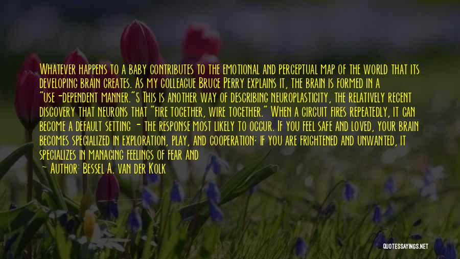 Van Der Kolk Quotes By Bessel A. Van Der Kolk Van Der Kolk Quotes By Bessel A. Van Der Kolk