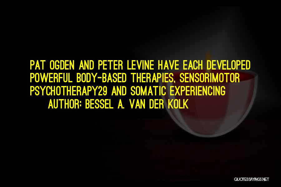Van Der Kolk Quotes By Bessel A. Van Der Kolk Van Der Kolk Quotes By Bessel A. Van Der Kolk