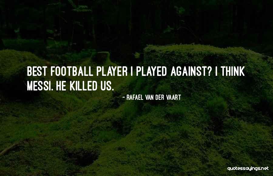 Van Der Vaart Quotes By Rafael Van Der Vaart Van Der Vaart Quotes By Rafael Van Der Vaart