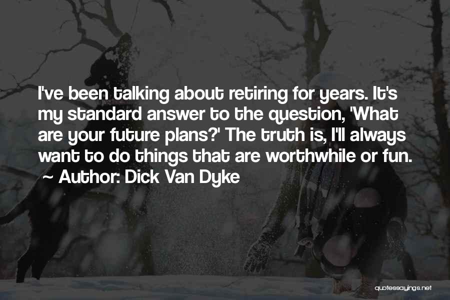 Van Dyke Quotes By Dick Van Dyke