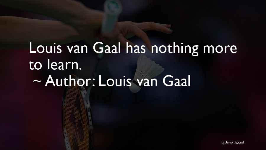 Van Gaal Quotes By Louis Van Gaal