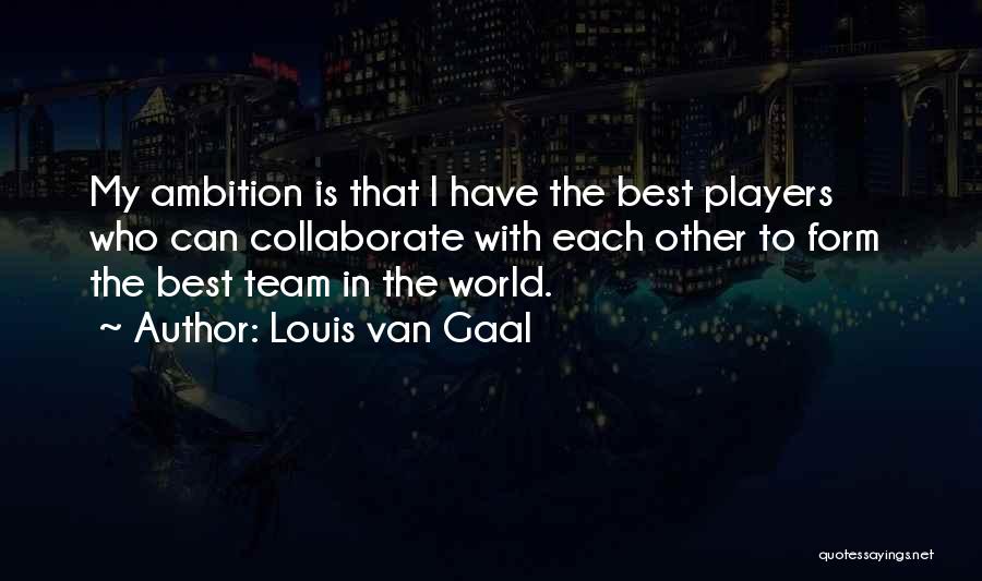 Van Gaal Quotes By Louis Van Gaal