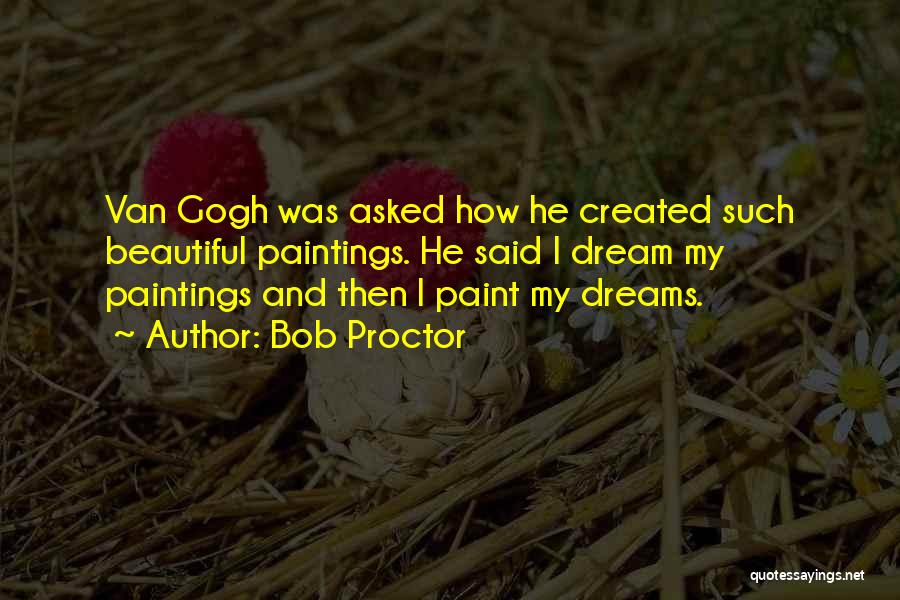 Van Gogh Paintings Quotes By Bob Proctor